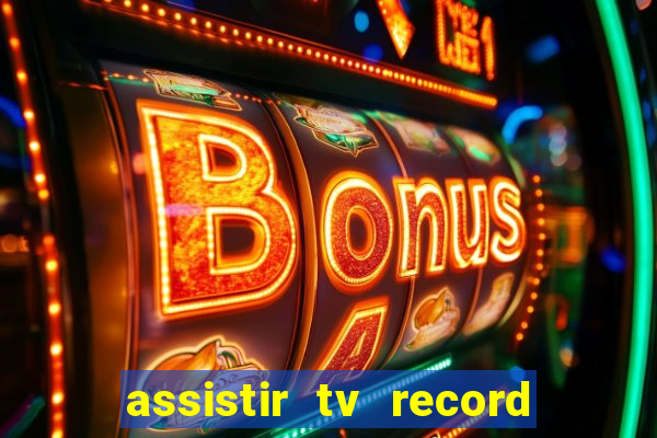 assistir tv record bahia ao vivo agora